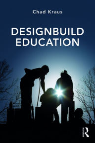 Title: Designbuild Education / Edition 1, Author: Chad Kraus