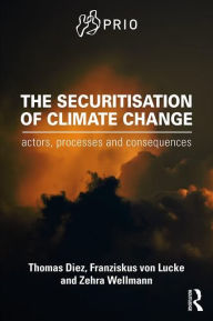 Title: The Securitisation of Climate Change: Actors, Processes and Consequences, Author: Thomas Diez