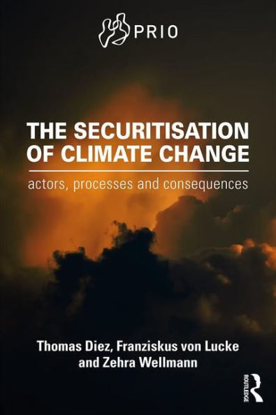 The Securitisation of Climate Change: Actors, Processes and Consequences