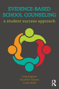Title: Evidence-Based School Counseling: A Student Success Approach / Edition 1, Author: Greg Brigman