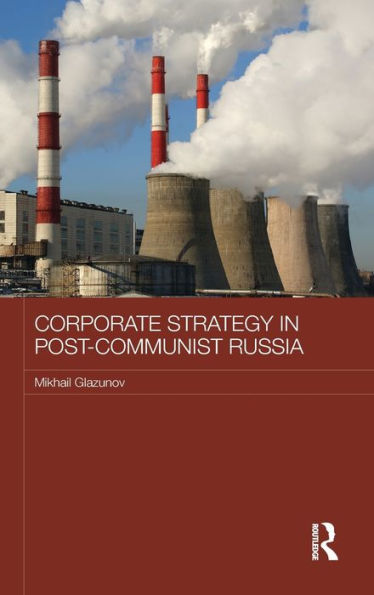 Corporate Strategy in Post-Communist Russia / Edition 1