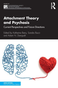 Title: Attachment Theory and Psychosis: Current Perspectives and Future Directions / Edition 1, Author: Katherine Berry
