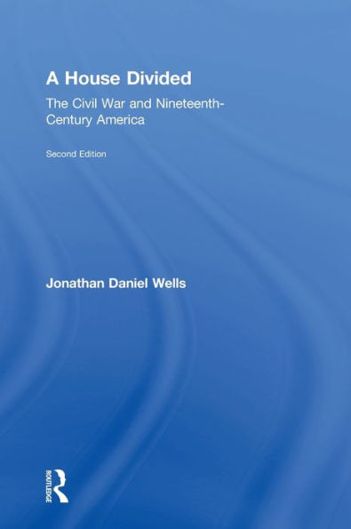 A House Divided: The Civil War and Nineteenth-Century America / Edition 2