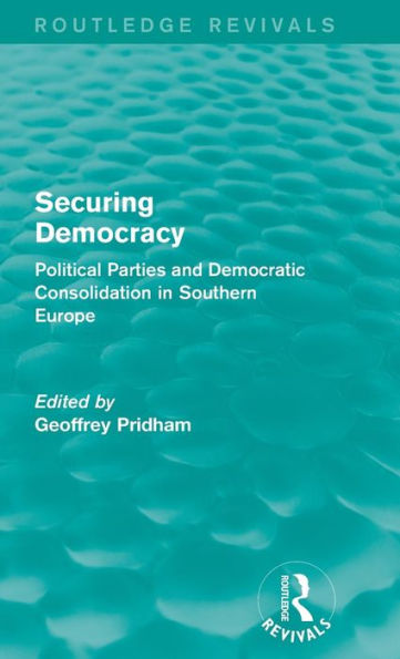 Securing Democracy: Political Parties and Democratic Consolidation in Southern Europe / Edition 1