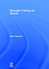 Title: Strength Training for Soccer / Edition 1, Author: Bram Swinnen