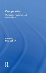 Title: Compassion: Concepts, Research and Applications / Edition 1, Author: Paul Gilbert