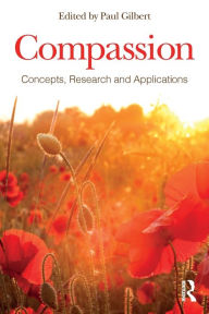 Title: Compassion: Concepts, Research and Applications / Edition 1, Author: Paul Gilbert