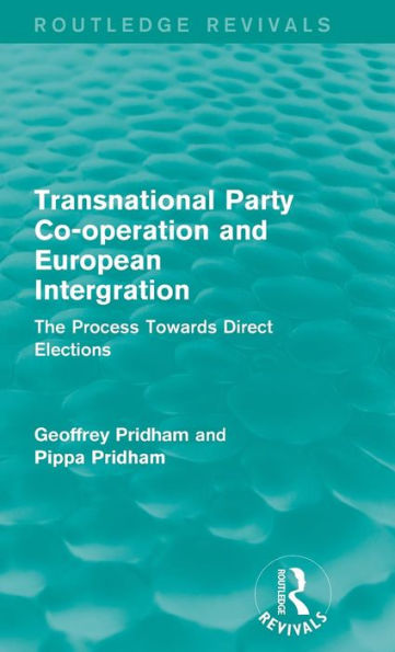 Transnational Party Co-operation and European Integration: The Process Towards Direct Elections / Edition 1