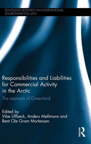 Responsibilities and Liabilities for Commercial Activity in the Arctic: The Example of Greenland / Edition 1