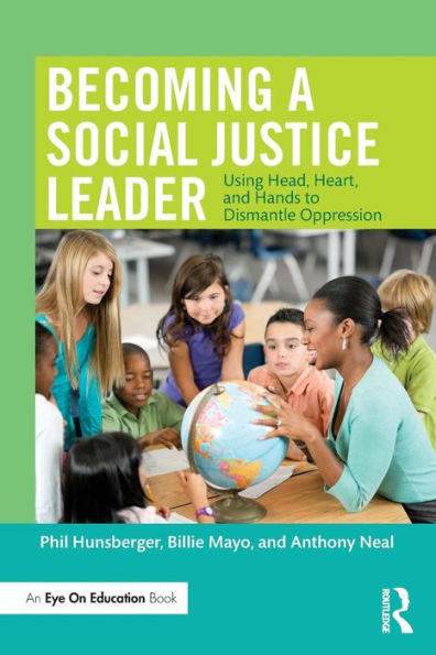 Becoming a Social Justice Leader: Using Head, Heart, and Hands to Dismantle Oppression / Edition 1
