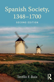 Title: Spanish Society, 1348-1700 / Edition 2, Author: Teofilo F. Ruiz