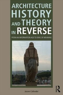 Architecture History and Theory Reverse: From an Information Age to Eras of Meaning