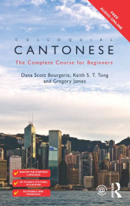 Title: Colloquial Cantonese: The Complete Course for Beginners / Edition 2, Author: Dana Scott Bourgerie