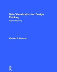 Title: Data Visualization for Design Thinking: Applied Mapping, Author: Winifred E. Newman