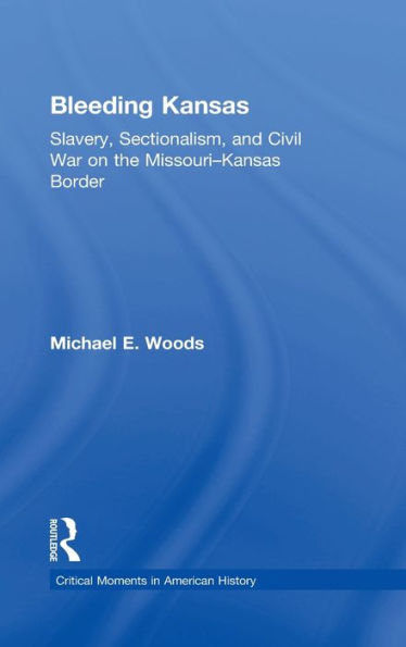 Bleeding Kansas: Slavery, Sectionalism, and Civil War on the Missouri-Kansas Border