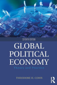 Title: Global Political Economy: Theory and Practice / Edition 7, Author: Theodore H. Cohn