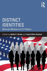 Title: Distinct Identities: Minority Women in U.S. Politics / Edition 1, Author: Nadia E. Brown