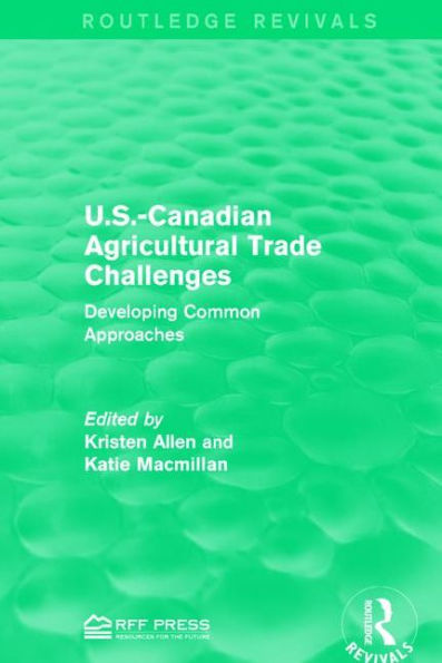 U.S.-Canadian Agricultural Trade Challenges: Developing Common Approaches / Edition 1