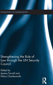 Title: Strengthening the Rule of Law through the UN Security Council / Edition 1, Author: Jeremy Farrall