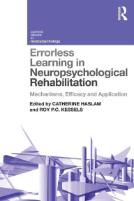 Title: Errorless Learning in Neuropsychological Rehabilitation: Mechanisms, Efficacy and Application / Edition 1, Author: Catherine Haslam