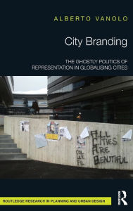 Title: City Branding: The Ghostly Politics of Representation in Globalising Cities, Author: Alberto Vanolo