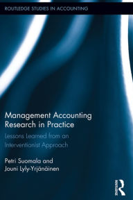 Title: Management Accounting Research in Practice: Lessons Learned from an Interventionist Approach / Edition 1, Author: Petri Suomala