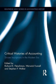 Title: Critical Histories of Accounting: Sinister Inscriptions in the Modern Era / Edition 1, Author: Richard K. Fleischman