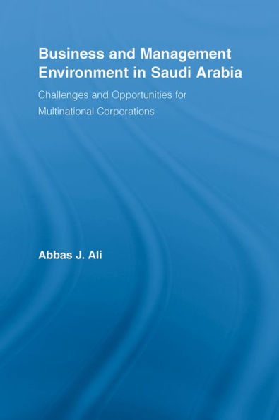 Business and Management Environment in Saudi Arabia: Challenges and Opportunities for Multinational Corporations / Edition 1