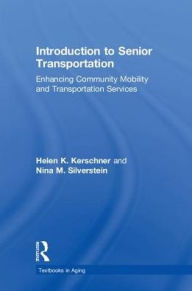 Title: Introduction to Senior Transportation: Enhancing Community Mobility and Transportation Services, Author: Helen K. Kerschner