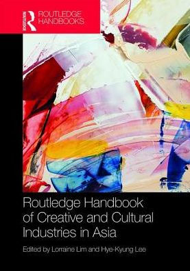 Routledge Handbook of Cultural and Creative Industries in Asia / Edition 1