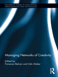 Title: Managing Networks of Creativity / Edition 1, Author: Fiorenza Belussi