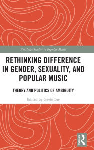 Free bookworm download full version Rethinking Difference in Gender, Sexuality, and Popular Music: Theory and Politics of Ambiguity DJVU MOBI CHM by Gavin Lee