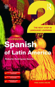 Title: Colloquial Spanish of Latin America 2: The Next Step in Language Learning, Author: Roberto Rodriguez-Saona