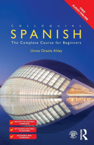 Title: Colloquial Spanish: The Complete Course for Beginners, Author: Untza Otaola Alday