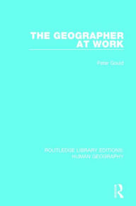 Title: The Geographer at Work, Author: Peter Gould