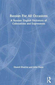 Title: Russian For All Occasions: A Russian-English Dictionary of Collocations and Expressions / Edition 1, Author: Shamil Khairov