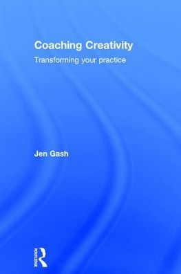 Coaching Creativity: Transforming your practice / Edition 1