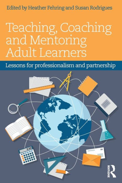 Teaching, Coaching and Mentoring Adult Learners: Lessons for professionalism and partnership