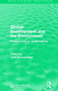 Title: Global Development and the Environment: Perspectives on Sustainability, Author: Joel Darmstadter