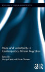 Hope and Uncertainty in Contemporary African Migration / Edition 1