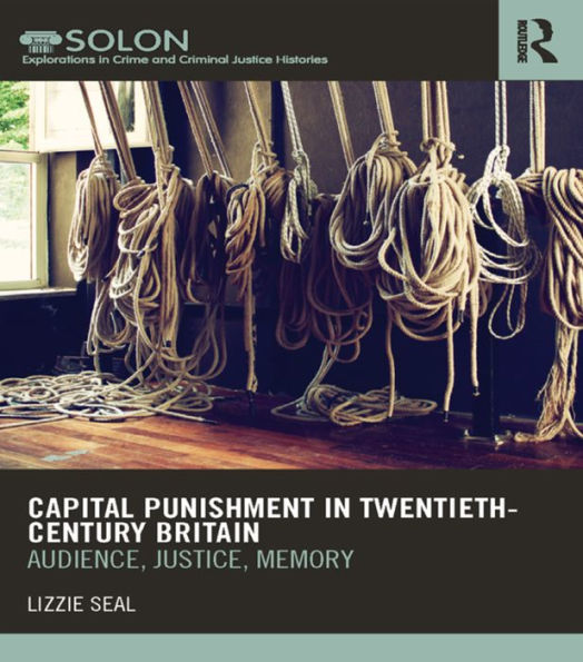 Capital Punishment in Twentieth-Century Britain: Audience, Justice, Memory