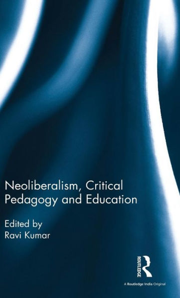 Neoliberalism, Critical Pedagogy and Education / Edition 1