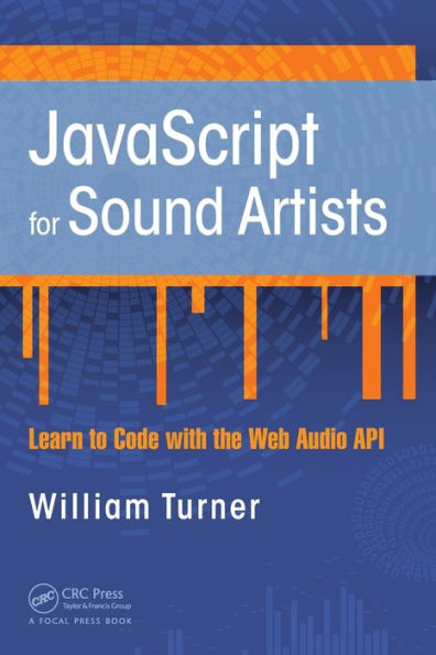 JavaScript for Sound Artists: Learn to Code with the Web Audio API / Edition 1