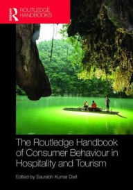 Title: The Routledge Handbook of Consumer Behaviour in Hospitality and Tourism / Edition 1, Author: Saurabh Kumar Dixit