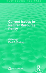 Title: Current Issues in Natural Resource Policy, Author: Paul R. Portney