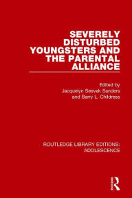 Title: Severely Disturbed Youngsters and the Parental Alliance, Author: Jacquelyn Sanders