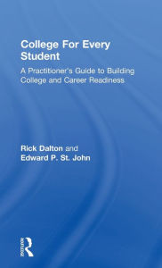 Title: College For Every Student: A Practitioner's Guide to Building College and Career Readiness / Edition 1, Author: Rick Dalton