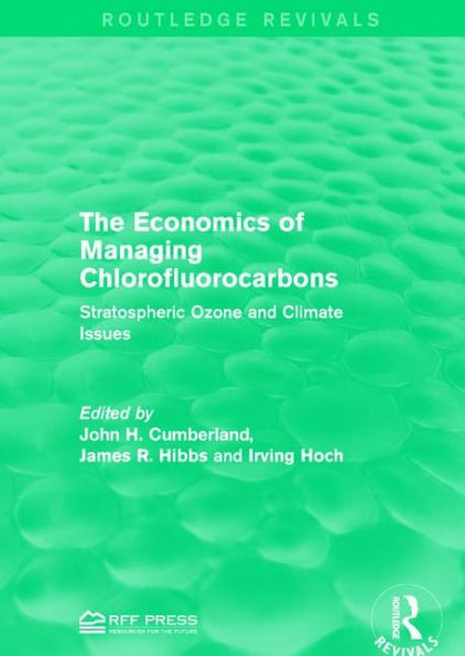 The Economics of Managing Chlorofluorocarbons: Stratospheric Ozone and Climate Issues / Edition 1