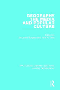 Title: Geography, The Media and Popular Culture / Edition 1, Author: Jacquelin Burgess