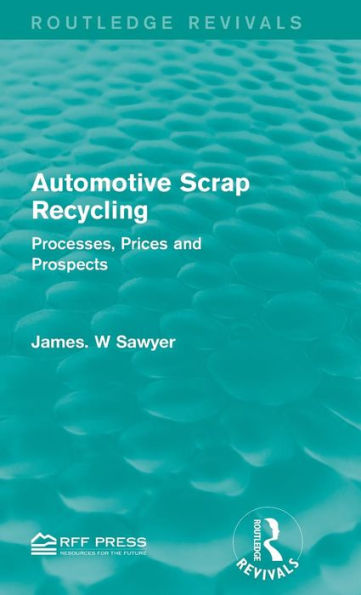 Automotive Scrap Recycling: Processes, Prices and Prospects / Edition 1